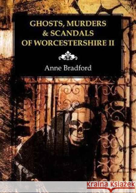 Ghosts, Murders & Scandals of Worcestershire Anne Bradford 9781858585673 