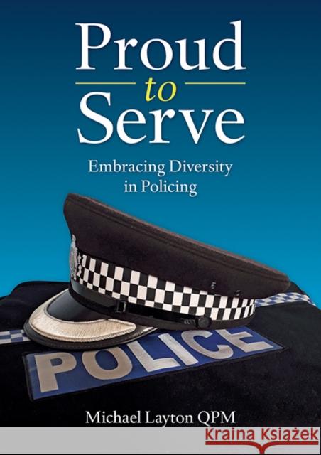 Proud to Serve: Embracing Diversity in Policing Michael Layton 9781858587257