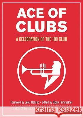 Ace of Clubs: A Celebration of the 100 Club Jools Holland, Digby Fairweather 9781858587288 Brewin Books