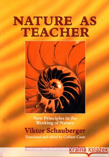 Nature as Teacher: New Principles in the Working of Nature Viktor Schauberger 9781858600567