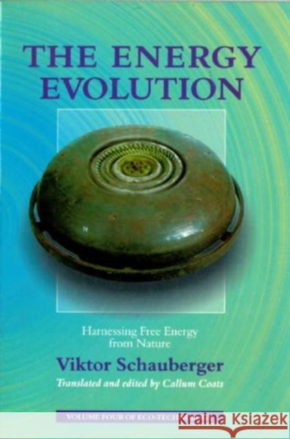 The Energy Evolution: Harnessing Free Energy From Nature Viktor Schauberger 9781858600611