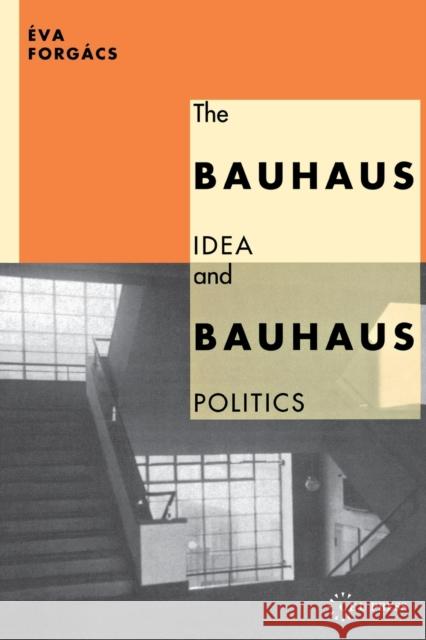 Bauhaus Idea and Bauhaus Politics Forgács, Éva 9781858660127 CENTRAL EUROPEAN UNIVERSITY PRESS