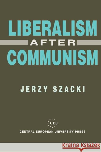 Liberalism After Communism: The Implications of the 1993 Elections to the Federal Assembly Szacki, Jerzy 9781858660158 Central European University Press