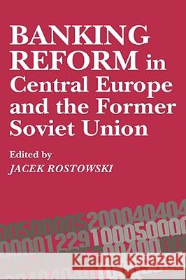 Banking Reform in Central Europe and the Former Soviet Union J. Rostowski Jacek Rostowski 9781858660387