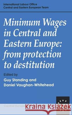 Minimum Wages in Central and Eastern Europe: From Protection to Destitution Standing, Guy 9781858660424 Central European University Press