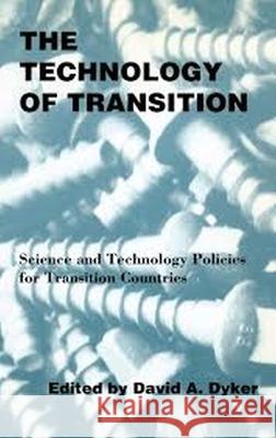 The Technology of Transition: Science and Technology Policies for Transition Countries Dyker, David A. 9781858660509