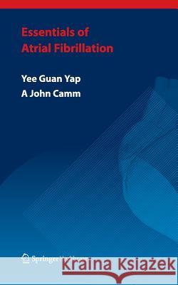 Essentials of Atrial Fibrillation Yee Guan Yap John Camm 9781858734385
