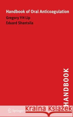 Handbook of Oral Anticoagulation Gregory Lip Eduard Shantsila 9781858734521 Springer Healthcare