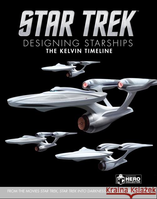 Star Trek: Designing Starships Volume 3: The Kelvin Timeline Ben Robinson 9781858755380 Hero Collector