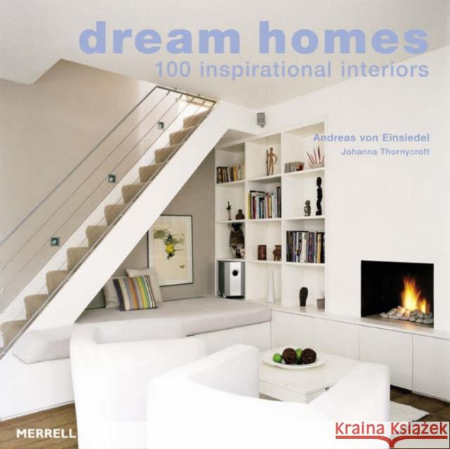 Dream Homes: 100 Inspirational Johanna Thornycroft 9781858943497 Merrell Publishers Ltd