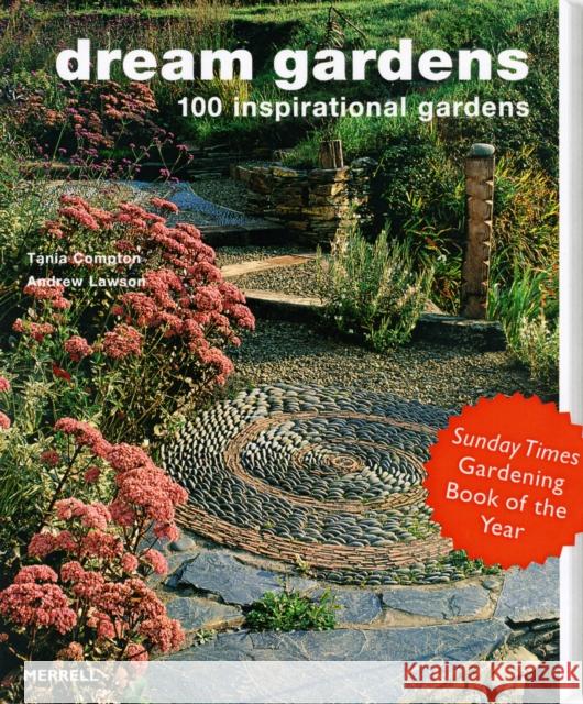 Dream Gardens: 100 Inspirational Gardens Tania Compton Andrew Lawson 9781858944869