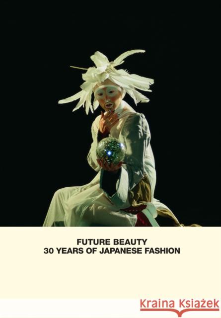 Future Beauty: 30 Years of Japanese Fashion Akiko Fukai 9781858945460