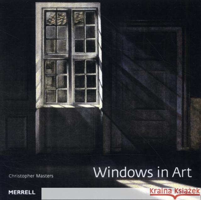 Windows in Art Christopher Masters 9781858945545 Merrell Publishers Ltd