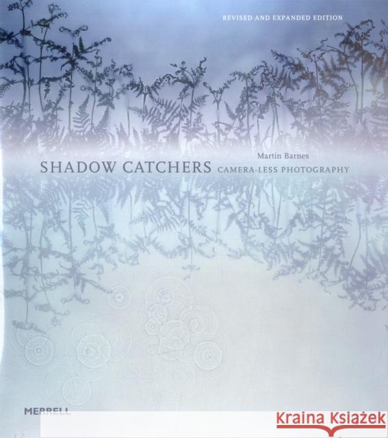 Shadow Catchers: Camera-less Photography Martin Barnes 9781858945927