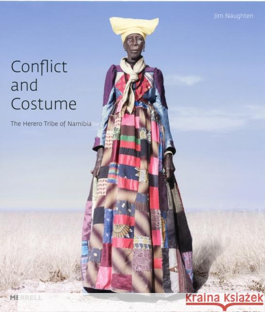 Conflict and Costume: The Herero Tribe of Namibia Jim Naughten 9781858946009 0