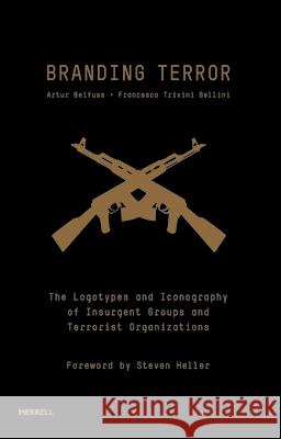 Branding Terror: The Logotypes and Iconography of Insurgent Groups and Terrorist Organizations Artur Beifuss 9781858946016 