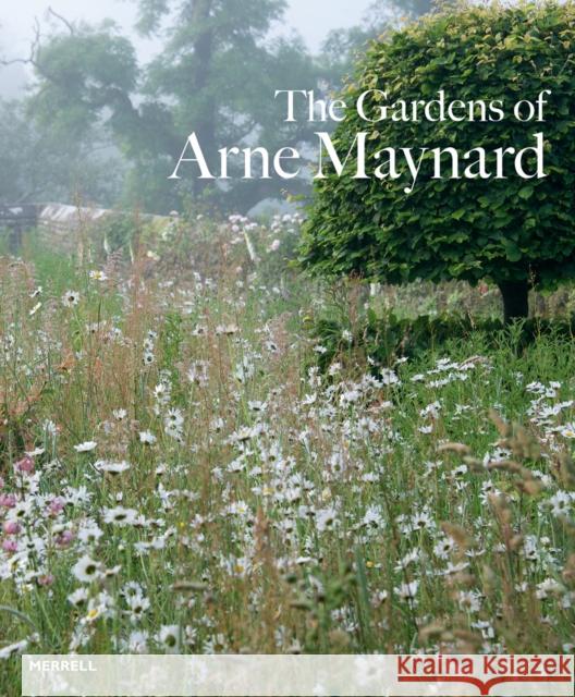 Gardens of Arne Maynard Maynard, Arne 9781858946269 Merrell Publishers Ltd