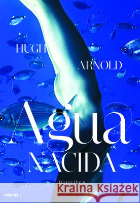 Agua Nacida: Water Born Hugh Arnold 9781858946368 Merrell Publishers Ltd