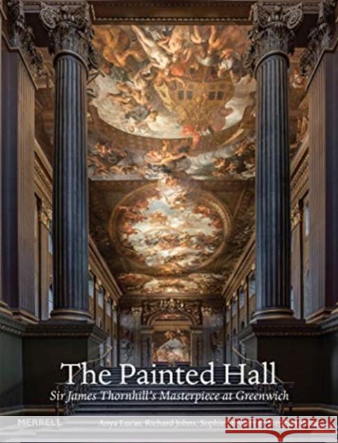 The Painted Hall: Sir James Thornhill's Masterpiece at Greenwich Stephen Paine 9781858946795