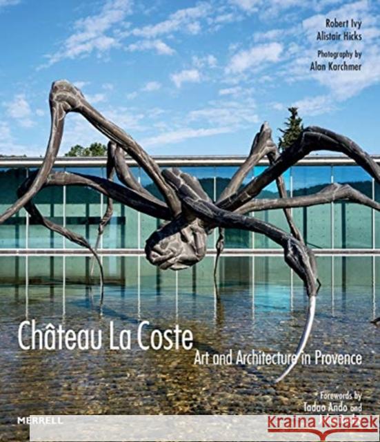 Chateau La Coste: Art and Architecture in Provence Robert Adams Ivy 9781858946818 Merrell Publishers Ltd