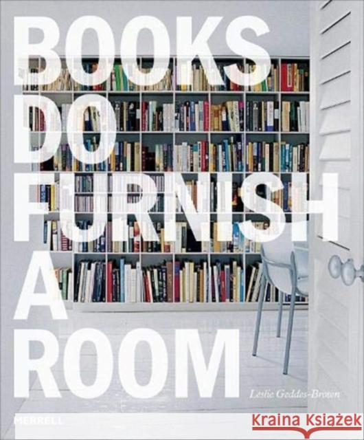 Books Do Furnish a Room: Organize, Display, Store Leslie Geddes Brown 9781858946986