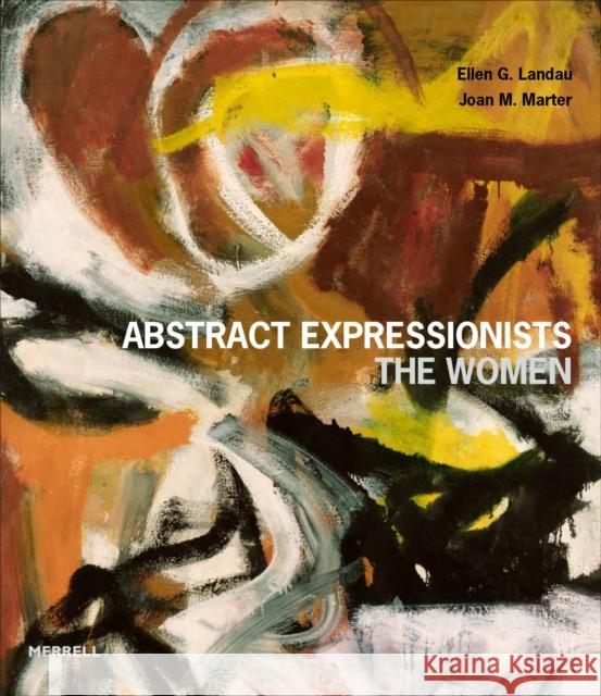 Abstract Expressionists: The Women Joan M Marter 9781858947037 Merrell Publishers Ltd