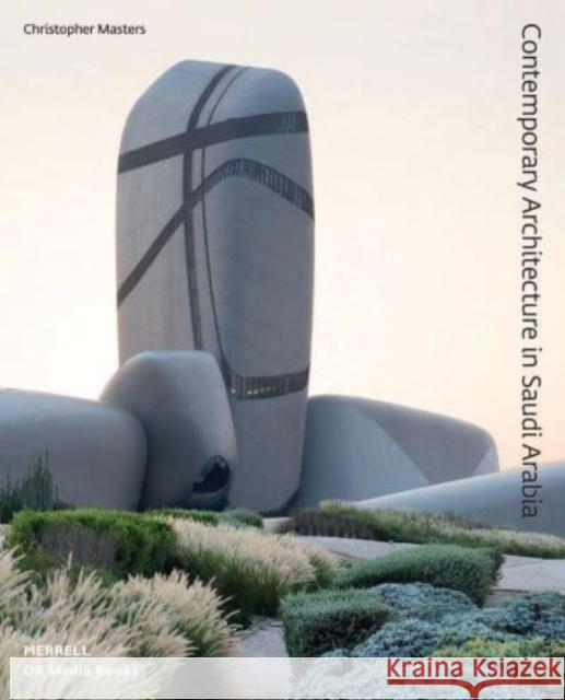 Contemporary Architecture in Saudi Arabia Christopher Masters 9781858947143 Merrell Publishers Ltd