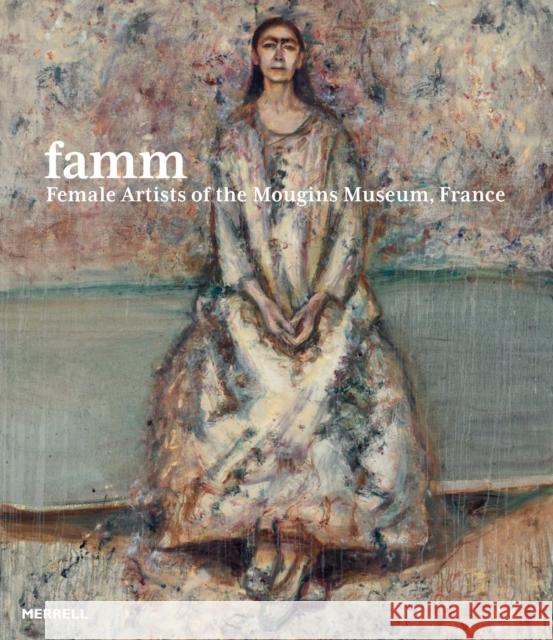 Famm: Female Artists of the Mougins Museum, France  9781858947181 Merrell