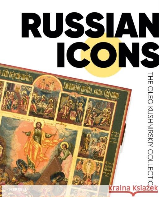 Russian Icons: The Oleg Kushnirskiy Collection Anna Ivannikova 9781858947242 Merrell