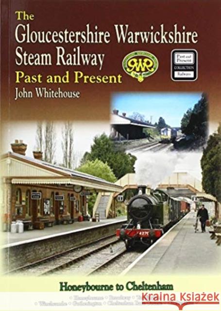 The Gloucestershire Warwickshire Steam Railway Past and Present John Whitehouse 9781858952925 Mortons Media Group