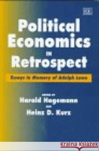 Political Economics in Retrospect: Essays in Memory of Adolph Lowe Harald Hagemann, Heinz D. Kurz 9781858980577