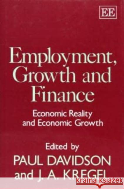 EMPLOYMENT, GROWTH AND FINANCE: Economic Reality and Economic Growth Paul Davidson, J. A. Kregel 9781858980614 Edward Elgar Publishing Ltd