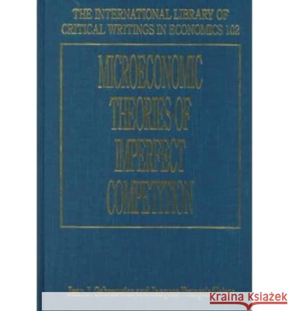 Microeconomic Theories of Imperfect Competition: Old Problems and New Perspectives  9781858981468 Edward Elgar Publishing Ltd