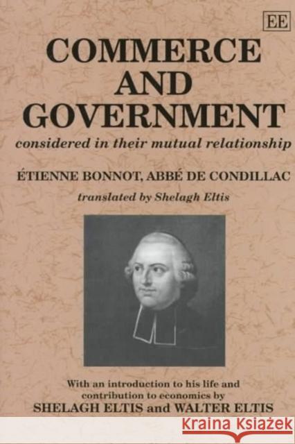 Condillac: Commerce and Government: Considered in their Mutual Relationship Shelagh M. Eltis, Walter Eltis 9781858981710 Edward Elgar Publishing Ltd