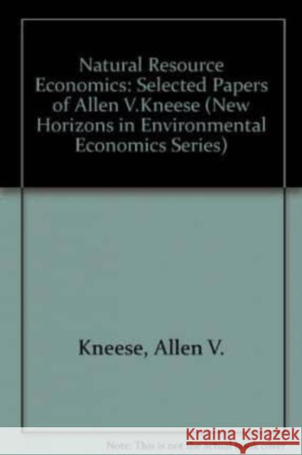Natural Resource Economics: Selected Papers of Allen V.Kneese  9781858981734 Edward Elgar Publishing Ltd