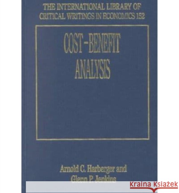 Cost–Benefit Analysis Arnold C. Harberger, Glenn P. Jenkins 9781858981949 Edward Elgar Publishing Ltd