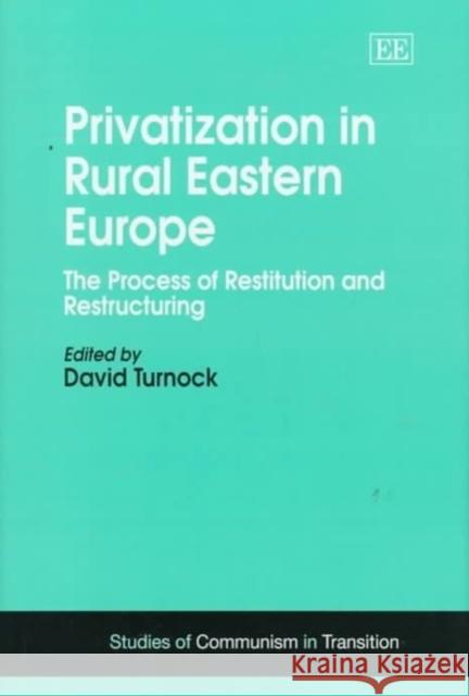 Privatization in Rural Eastern Europe: The Process of Restitution and Restructuring David Turnock   9781858982038 Edward Elgar Publishing Ltd