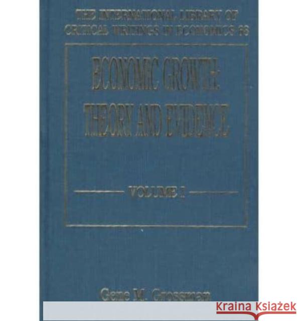 Economic Growth: Theory and Evidence Gene M. Grossman   9781858982052 Edward Elgar Publishing Ltd