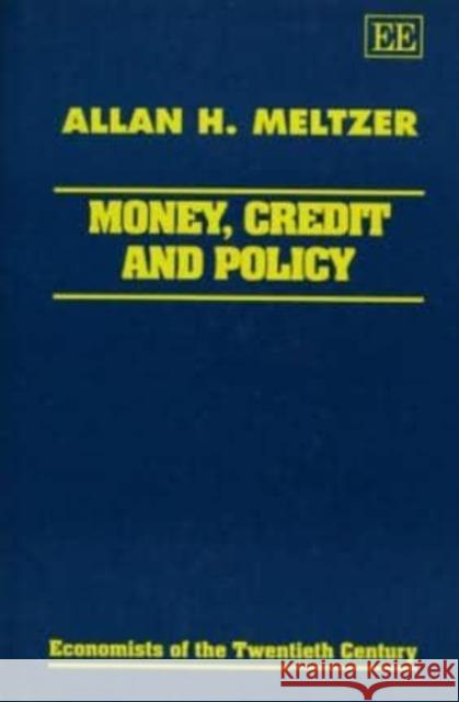 Money, Credit and Policy Allan H. Meltzer 9781858982083 Edward Elgar Publishing Ltd
