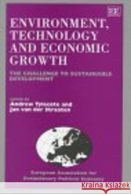 Environment, Technology and Economic Growth: The Challenge to Sustainable Development Andrew Tylecote, Jan Van der Straaten 9781858982144
