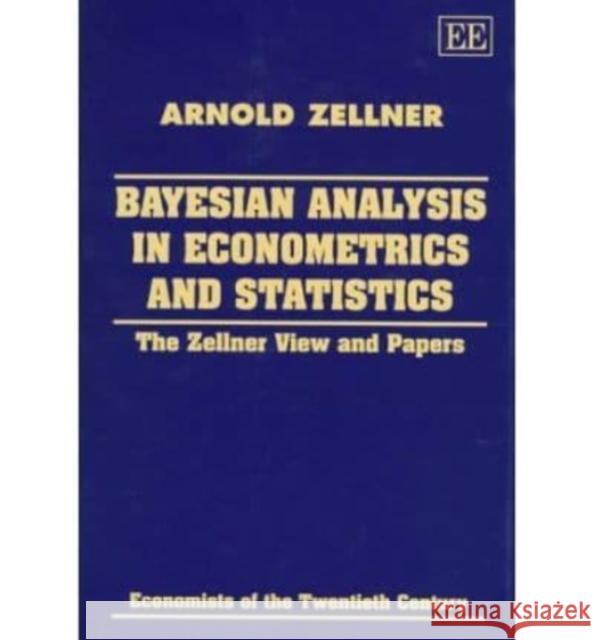 Bayesian Analysis in Econometrics and Statistics: The Zellner View and Papers  9781858982205 Edward Elgar Publishing Ltd