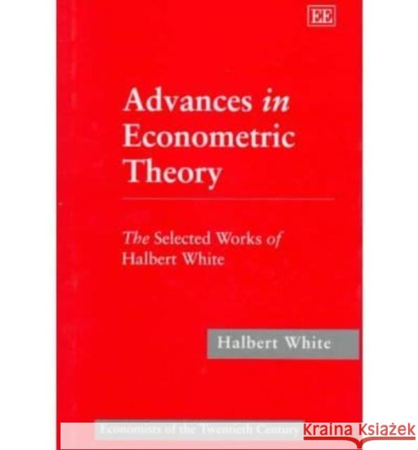 Advances in Econometric Theory: The Selected Works of Halbert White  9781858982229 Edward Elgar Publishing Ltd