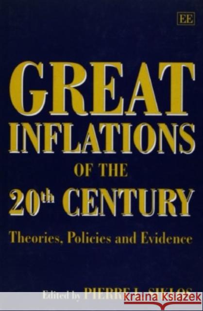 Great Inflations of the 20th Century: Theories, Policies and Evidence Pierre L. Siklos 9781858982328