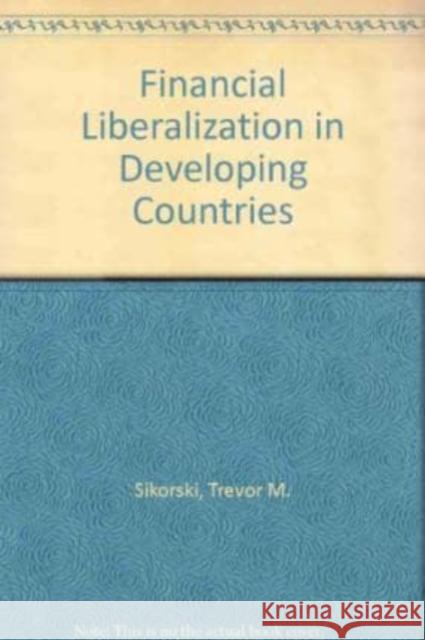 Financial Liberalization in Developing Countries  9781858982441 Edward Elgar Publishing Ltd