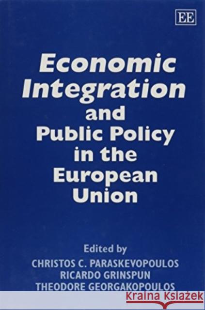 Economic Integration and Public Policy in the European Union Christos C. Paraskevopoulos, Ricardo Grinspun, Theodore Georgakopoulos 9781858983141 Edward Elgar Publishing Ltd