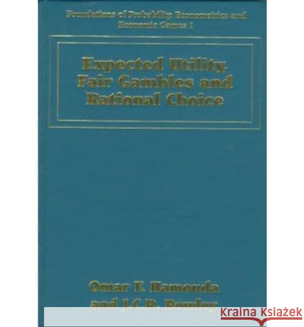 EXPECTED UTILITY, FAIR GAMBLES AND RATIONAL CHOICE  9781858984339 EDWARD ELGAR PUBLISHING LTD
