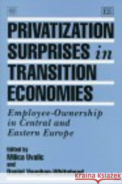 Privatization Surprises in Transition Economies: Employee-ownership in Central and Eastern Europe Milica Uvalic Daniel Vaughan-Whitehead  9781858986210