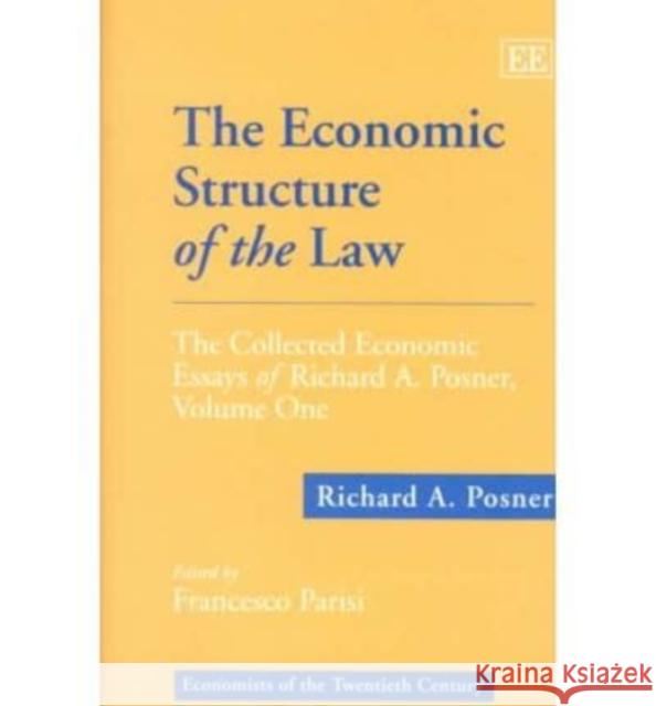 The Economic Structure of the Law: The Collected Economic Essays of Richard A.Poser: v. 1 Richard A. Posner Francesco Parisi  9781858986418 Edward Elgar Publishing Ltd