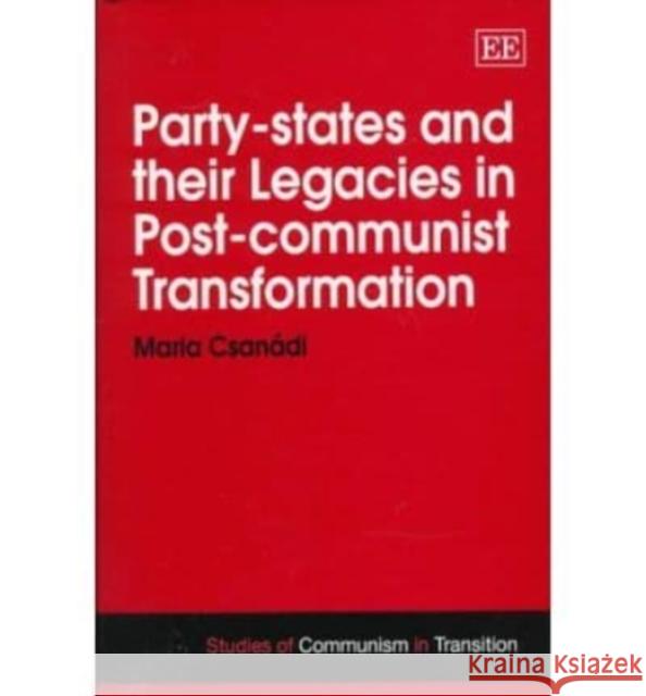 Party States and Their Legacies in Post-communist Transformation  9781858986456 Edward Elgar Publishing Ltd