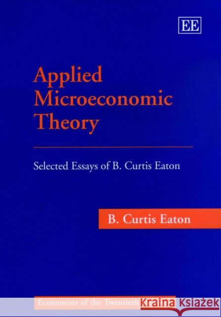 Applied Microeconomic Theory: Selected Essays of B.Curtis Eaton  9781858986500 Edward Elgar Publishing Ltd